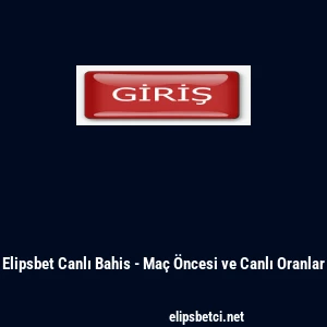 Elipsbet Canlı Bahis - Ma&ccedil; &Ouml;ncesi ve Canlı Oranlar