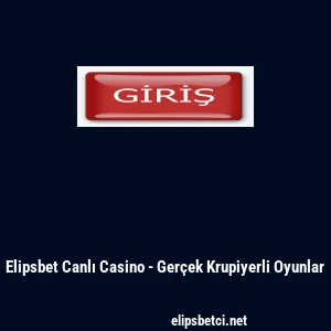Elipsbet Canlı Casino - Ger&ccedil;ek Krupiyerli Oyunlar