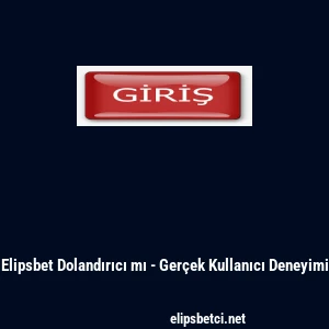 Elipsbet Dolandırıcı mı - Ger&ccedil;ek Kullanıcı Deneyimi
