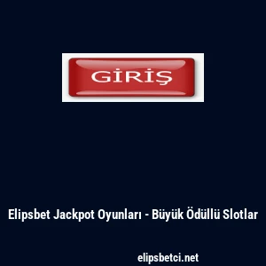 Elipsbet Jackpot Oyunları - B&uuml;y&uuml;k &Ouml;d&uuml;ll&uuml; Slotlar
