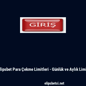Elipsbet Para &Ccedil;ekme Limitleri - G&uuml;nl&uuml;k ve Aylık Limit