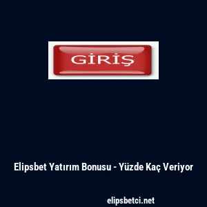 Elipsbet Yatırım Bonusu - Y&uuml;zde Ka&ccedil; Veriyor